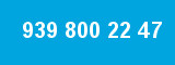 939 800 22 47 939 800 22 47
